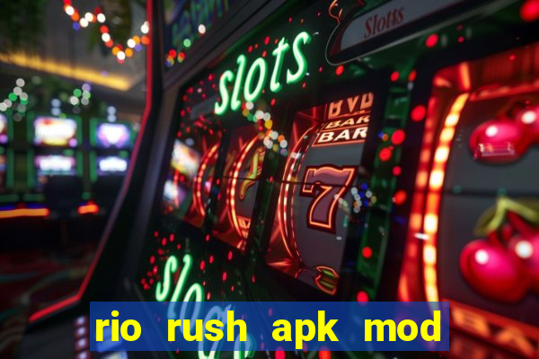 rio rush apk mod dinheiro infinito